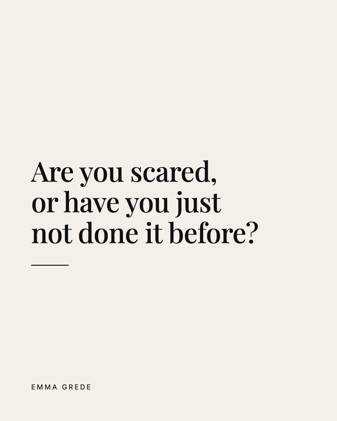 Cream card, black serif: Are you scared, or have you just not done it before?